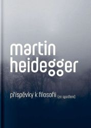 Příspěvky k filosofii (Ze spatření) - Martin Heidegger - Filozofie Příspěvky k filosofii (Ze spatření)