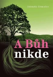 A Bůh nikde - Zdeněk Grmolec - Česká a slovenská beletrie A Bůh nikde