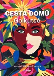 Cesta domů - Golkutsé - Vanessa Martínez Fulcrand - Knihy Cesta domů - Golkutsé