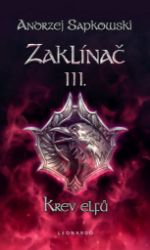 Zaklínač III. - Krev elfů - Jana Komárková,Andrzej Sapkowski - Fantasy Zaklínač III: Krev elfů - brož. (9. vydání)