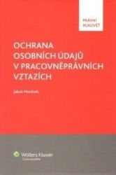 Ochrana osobních údajů v pracovněprávních vztazích Ochrana osobních údajů v pracovněprávních vztazích