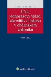Účet, jednorázový vklad, akreditiv a inkaso v občanském zákoníku - Petr Liška - Mezinárodní vztahy Účet, jednorázový vklad, akreditiv a inkaso v občanském zákoníku