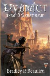 Píseň rozvátých písků 1 - Dvanáct králů Šarachaje - Bradley P. Beaulieu - Fantasy, sci-fi Píseň rozvátých písků 1 - Dvanáct králů Šarachaje