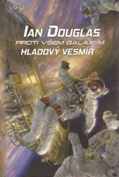 Proti všem galaxiím: Hladový vesmír - Ian Douglas - Fantasy, sci-fi Proti všem galaxiím: Hladový vesmír