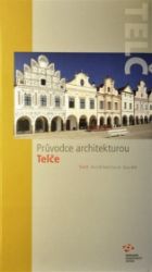 Průvodce architekturou Telče - kolektiv autorů,Jana Dostálová,Naďa Goryczková,Lucie Bláhová,Martina Indrová,Jana Záškodová,Jiří Bláha - Mapy a průvodci Průvodce architekturou Telče