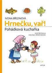 Hrnečku, vař! - Pohádková kuchařka - Ivona Březinová - Dětské kuchařky Hrnečku, vař! - Pohádková kuchařka