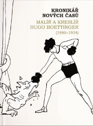 Kronikář nových časů - Malíř a kreslíř Hugo Boettinger (1880-1934) - Ivana Skálová - Malíři Kronikář nových časů - Malíř a kreslíř Hugo Boettinger (1880-1934)