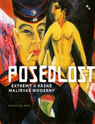 Posedlost - Extrémy a vášně malířské moderny - František Mikš - Umění a architektura Posedlost - Extrémy a vášně malířské moderny