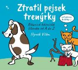 Ztratil pejsek trenýrky - Rozpustilá básnická čítanka od A do Z Ztratil pejsek trenýrky - Rozpustilá básnická čítanka od A do Z