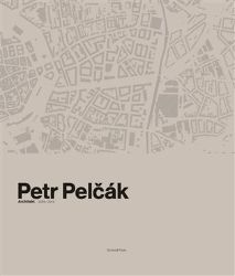 Petr Pelčák - Architekt 2009-2019 - Jana Tichá,Petr Pelčák - Umění a architektura Petr Pelčák - Architekt 2009-2019
