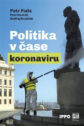 Politika v čase koronaviru - Předběžná analýza - kolektiv autorů,Ondřej Krutílek,Petr Fiala,Petr Dvořák - Společnost a politika Politika v čase koronaviru - Předběžná analýza
