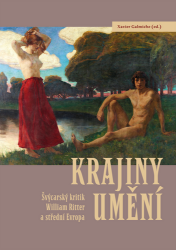 Krajiny umění - Švýcarský kritik William Ritter a střední Evropa Krajiny umění - Švýcarský kritik William Ritter a střední Evropa