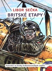 Britské etapy - Putování za hroby československých vojáků - Libor Sečka - Literatura faktu Britské etapy - Putování za hroby československých vojáků