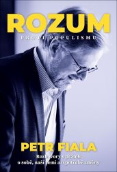 Rozum proti populismu - Rozhovory Petra Fialy s přáteli o něm i o naší zemi Rozum proti populismu - Rozhovory Petra Fialy s přáteli o něm i o naší zemi