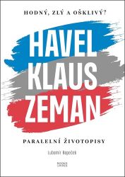 Hodný, zlý a ošklivý? Havel, Klaus a Zeman - Paralelní životopisy - Lubomír Kopeček - Literatura faktu Hodný, zlý a ošklivý? Havel, Klaus a Zeman - Paralelní životopisy
