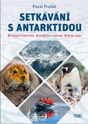 Setkávání s Antarktidou: Historie kontinentu – dobývání a výzkum – česká stopa - Pavel Prošek - Životní prostředí a ekologie Setkávání s Antarktidou: Historie kontinentu – dobývání a výzkum – česká stopa
