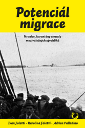 Potenciál migrace - Hranice, karantény a osudy meziválečných uprchlíků - Ivan Foletti - Válečné knihy Potenciál migrace - Hranice, karantény a osudy meziválečných uprchlíků