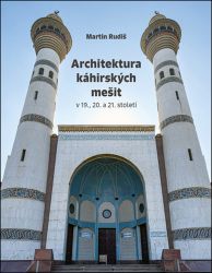 Architektura káhirských mešit v 19., 20. a 21. století - Martin Rudiš - Architektura Architektura káhirských mešit v 19., 20. a 21. století