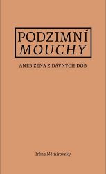 Podzimní mouchy aneb Žena z dávných dob - Irene Némirovsky - Historické romány Podzimní mouchy aneb Žena z dávných dob
