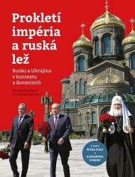 Prokletí impéria a ruská lež - Rusko a Ukrajina v kontextu a Kontextech - Kateřina Hloušková,František Mikš - Společnost a politika Prokletí impéria a ruská lež