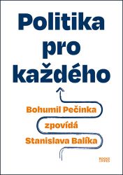 Politika pro každého - Bohumil Pečinka zpovídá Stanislava Balíka - Bohumil Pečinka,Stanislav Balík - Společnost a politika Politika pro každého - Bohumil Pečinka zpovídá Stanislava Balíka