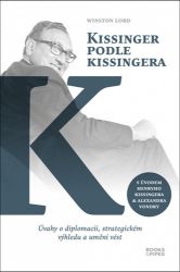 Kissinger podle Kissingera - Úvahy o diplomacii, strategickém výhledu a umění vést - Henry Kissinger,Winston Lord - Filozofie Kissinger podle Kissingera - Úvahy o diplomacii, strategickém výhledu a umění vést