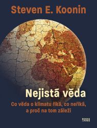 Nejistá věda - Co věda o klimatu říká, co neříká, a proč na tom záleží Nejistá věda - Co věda o klimatu říká, co neříká, a proč na tom záleží