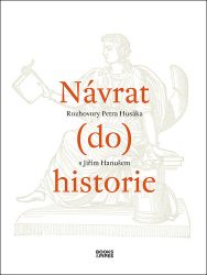 Návrat do historie - Rozhovory Petra Husáka s Jiřím Hanušem - Petr Husák - Umění a architektura Návrat do historie - Rozhovory Petra Husáka s Jiřím Hanušem
