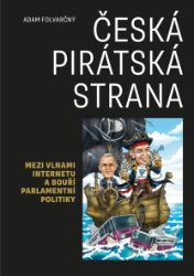 Česká pirátská strana - Mezi vlnami internetu a bouří parlamentní politiky