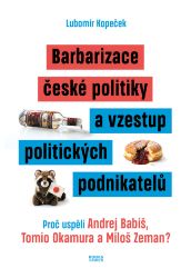 Barbarizace české politiky a vzestup politických podnikatelů