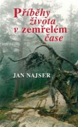 Příběhy života v zemřelém čase - Jan Najser - Young Adult Příběhy života v zemřelém čase