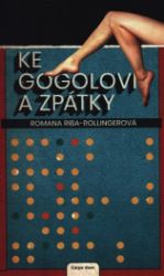 Ke Gogolovi a zpátky - Romana Riba-Rollingerová - Romány Ke Gogolovi a zpátky