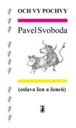 Och vy pochvy (oslava žen a ženců) - Pavel Svoboda - Poezie a básně Och vy pochvy (oslava žen a ženců)