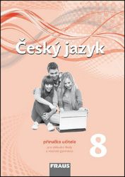Český jazyk 8 pro ZŠ a víceletá gymnázia - příručka učitele - kolektiv autorů,Martina Pašková,Zdeňka Krausová,Renata Teršová,Helena Chýlová,Pavel Růžička,Martin Prošek - 8. třída Český jazyk 8 pro ZŠ a víceletá gymnázia - příručka učitele