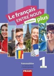Le francais ENTRE NOUS plus 1 UČ (A1.1) - Sylva Nováková,Jana Táborská,Daniele Geffroy-Konštacký,Jana Kolmanová - Učebnice francouzštiny Le francais ENTRE NOUS plus 1 UČ (A1.1)