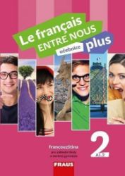 Le francais ENTRE NOUS plus 2 UČ (A1.2) - Sylva Nováková,Daniele Geffroy-Konštacký,Jana Kolmanová,Jana Táborská - Učebnice francouzštiny Le francais ENTRE NOUS plus 2 UČ (A1.2)