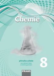 Chemie 8 pro ZŠ a víceletá gymnázia - Příručka učitele Chemie 8 pro ZŠ a víceletá gymnázia - Příručka učitele