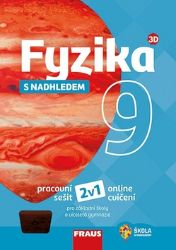 Fyzika 9 s nadhledem pro ZŠ a víceletá gymnázia - Hybridní pracovní sešit 2v1 Fyzika 9 s nadhledem pro ZŠ a víceletá gymnázia - Hybridní pracovní sešit 2v1