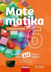 Matematika 6 s nadhledem pro ZŠ a VG - Pracovní sešit Matematika 6 s nadhledem pro ZŠ a VG - Pracovní sešit