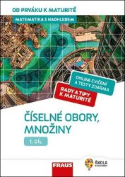 Matematika s nadhledem od prváku k maturitě 1. - Číselné obory, množiny - Eduard Fuchs - Příprava k maturitě Matematika s nadhledem od prváku k maturitě 1. - Číselné obory, množiny