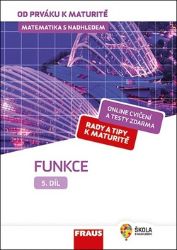 Matematika s nadhledem od prváku k maturitě 5. - Funkce - Pavel Tlustý - Příprava k maturitě Matematika s nadhledem od prváku k maturitě 5. - Funkce