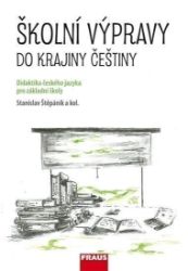 Školní výpravy do krajiny češtiny - Didaktika českého jazyka pro ZŠ a VG Školní výpravy do krajiny češtiny - Didaktika českého jazyka pro ZŠ a VG