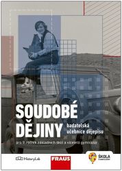Soudobé dějiny - Badatelská učebnice dějepisu pro 9. ročník ZŠ a víceletá gymnázia Soudobé dějiny - Badatelská učebnice dějepisu pro 9. ročník ZŠ a víceletá gymnázia