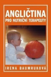 Angličtina pro nutriční terapeuty - Irena Baumruková - Učebnice angličtiny Angličtina pro nutriční terapeuty
