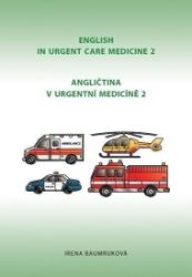 Angličtina v urgentní medicíně 2 / English in Urgent Care Medicine 2 - Irena Baumruková - Učebnice angličtiny Angličtina v urgentní medicíně 2 / English in Urgent Care Medicine 2