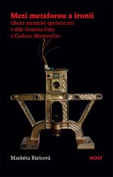 Mezi metaforou a ironií - Obraz mexické společnosti v díle Octavia Paze a Carlose Monsivái