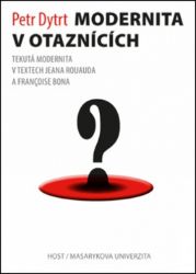 Modernita v otaznících - Tekutá modernita v textech Jeana Rouauda a Françoise Bona - Petr Dytrt - Esoterika a duchovno Modernita v otaznících - Tekutá modernita v textech Jeana Rouauda a Françoise Bona