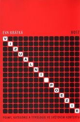 Vizuální poezie - Pojmy, kategorie a typologie ve světovém kontextu Vizuální poezie - Pojmy, kategorie a typologie ve světovém kontextu