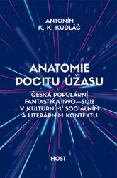 Anatomie pocitu úžasu - Česká populární fantastika 1990-2012 v kontextu kulturním, sociáln Anatomie pocitu úžasu - Česká populární fantastika 1990-2012 v kontextu kulturním, sociáln