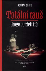 Totální rauš - Drogy ve třetí říši - Norman Ohler - Thrillery Totální rauš - Drogy ve třetí říši